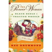 REE DRUMMOND The Pioneer Woman: Black Heels to Tractor Wheels: A Love Story, (Hardcover)