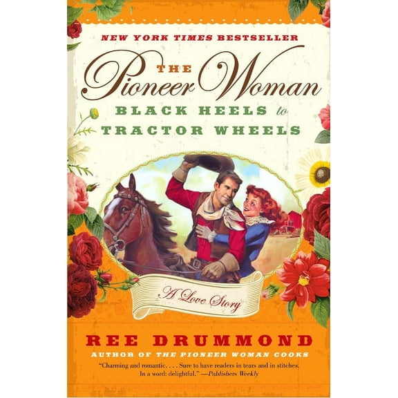 The Pioneer Woman: Black Heels to Tractor Wheels: A Love Story, (Paperback)