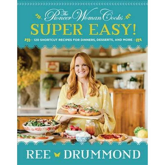 Pre-Owned The Pioneer Woman Cooks--Super Easy!: 120 Shortcut Recipes for Dinners, Desserts, and More (Hardcover) 0062962760 9780062962768
