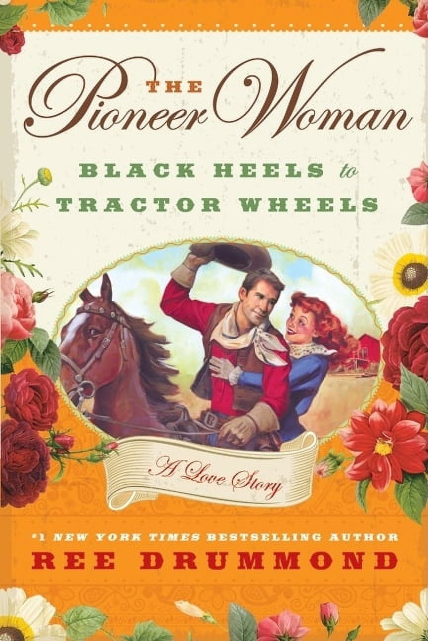 The Pioneer Woman: Black Heels to Tractor Wheels – A Love Story by Ree  Drummond – Book Addiction