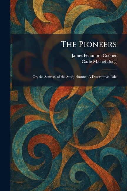 The Pioneers: Or, the Sources of the Susquehanna; A Descriptive Tale, (Paperback)
