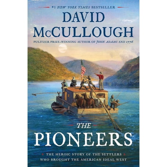 The Pioneers: The Heroic Story of the Settlers Who Brought the American Ideal West, (Hardcover)