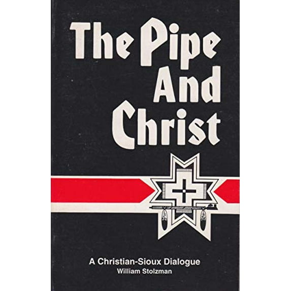 Pre-Owned The Pipe and Christ: A Christian-Sioux Dialogue (Paperback) 1877976008 9781877976001