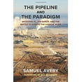 thumbnail image 1 of Pre-Owned The Pipeline and the Paradigm: Keystone XL, Tar Sands, and the Battle to Defuse the Carbon (Paperback 9780985574826) by Samuel Avery, Bill McKibben, 1 of 1