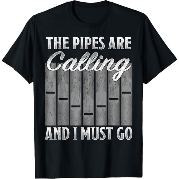 The Pipes Are Calling And I Must Go Fun Pipe Organ Organist T-Shirt mens t shirt,black,women,funny,misfits,men,journey
