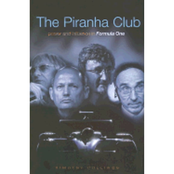 Pre-Owned The Piranha Club: Power and Influence in Formula One (Hardcover) 1852279079 9781852279073