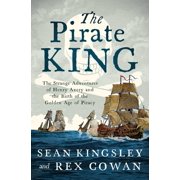 The Pirate King The Strange Adventures of Henry Avery and the Birth of the Golden Age of Piracy, Paperback