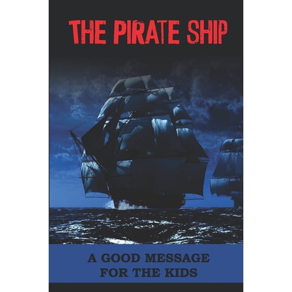 The Pirate Ship: A Good Message For The Kids: Spooky Stories For Kids, (Paperback)