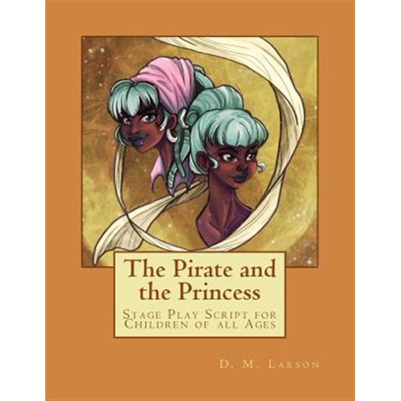 The Pirate and the Princess: Stage Play Script for Children of All Ages