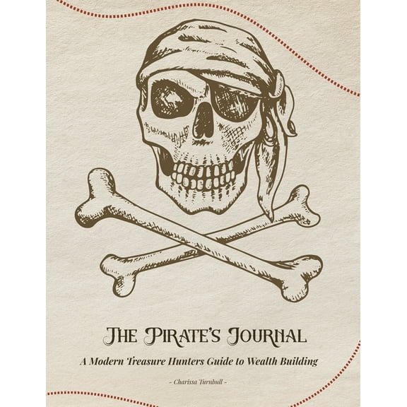 The Pirate's Journal: A Modern Treasure Hunters Guide to Wealth Building, (Paperback)