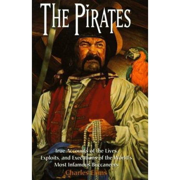 Pre-Owned The Pirates: True Accounts of the Lives, Exploits and Executions of the World's Most Infamous Buccaneers Hardcover