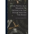 thumbnail image 1 of The Pistol As A Weapon Of Defence In The House And On The Road (Paperback), 1 of 1
