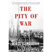 The Pity of War Explaining World War I Revised, Paperback