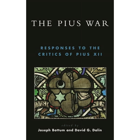 Pius War: Responses to the Critics of Pius XII, (Hardcover)