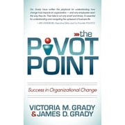 The Pivot Point Success in Organizational Change, Paperback