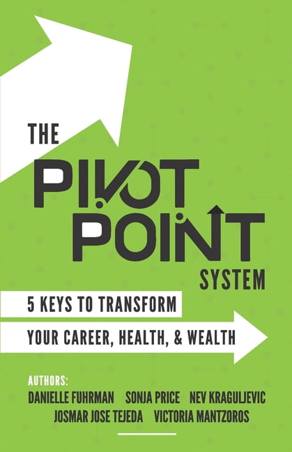 The Pivot Point System: 5 Keys To Unlock Your Career, Health and Wealth ...