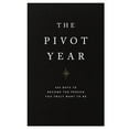 The Pivot Year A Comprehensive Guide to Life's Turning Points