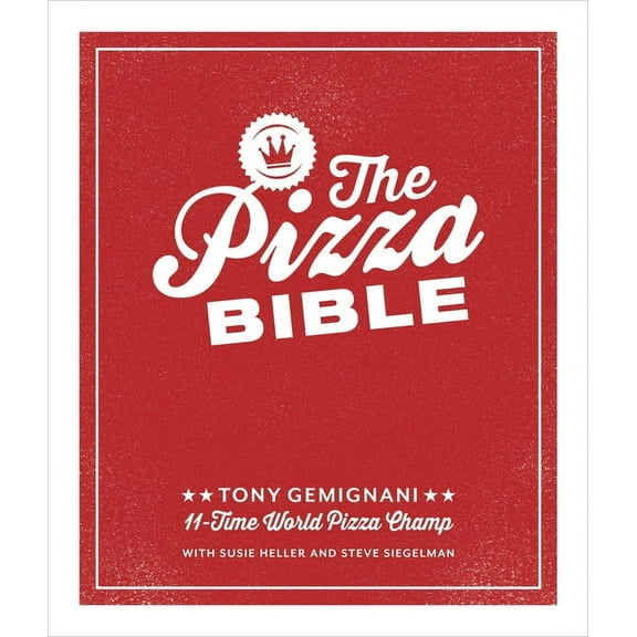 The Pizza Bible: The World's Favorite Pizza Styles, from Neapolitan, Deep-Dish, Wood-Fired, Sicilian, Calzones and Focac, (Hardcover)