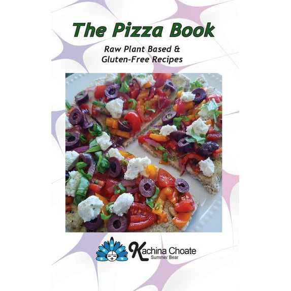 The Pizza Book Raw Plant Based & Gluten-Free Recipes, (Paperback)