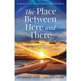 thumbnail image 1 of The Place Between Here and There The Place Between Here and There: A True and Beautiful Near Death Experience, Book 1, (Paperback), 1 of 1