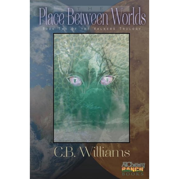 The Place Between Worlds: Book Two of the Walkers Trilogy Volume 2 Paperback 098818141X 9780988181410 C. B. Williams