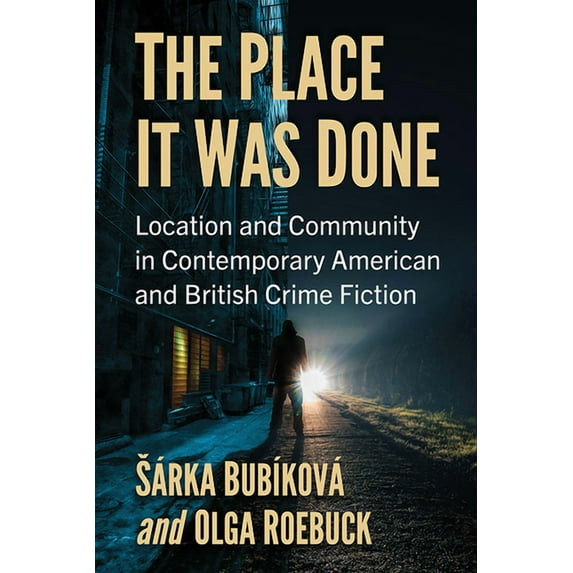 The Place It Was Done: Location and Community in Contemporary American and British Crime Fiction, (Paperback)