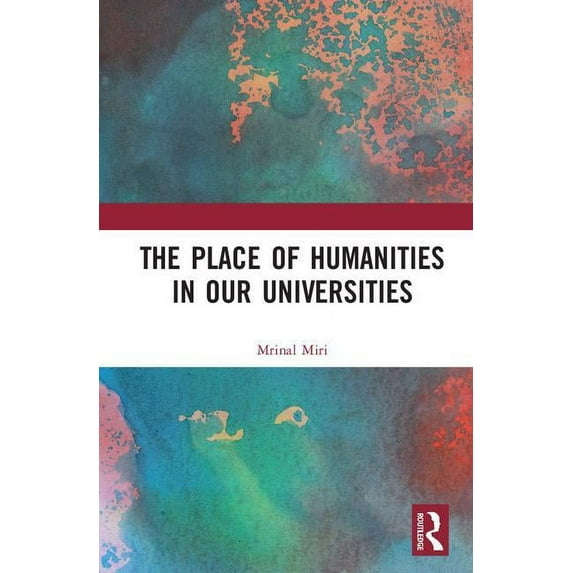 The Place of Humanities in Our Universities, (Hardcover)