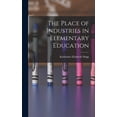 thumbnail image 1 of The Place of Industries in Elementary Education, (Hardcover), 1 of 1