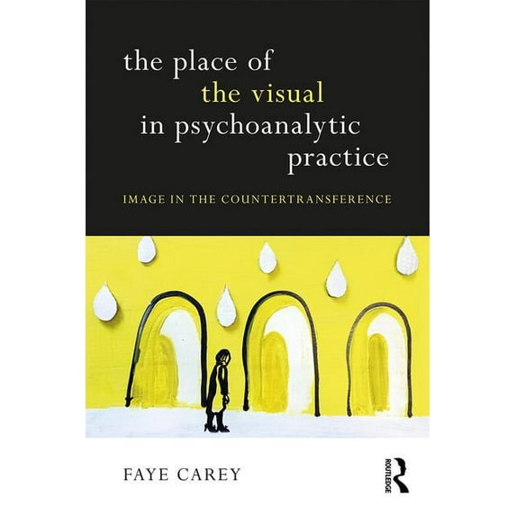 The Place of the Visual in Psychoanalytic Practice: Image in the Countertransference, (Paperback)