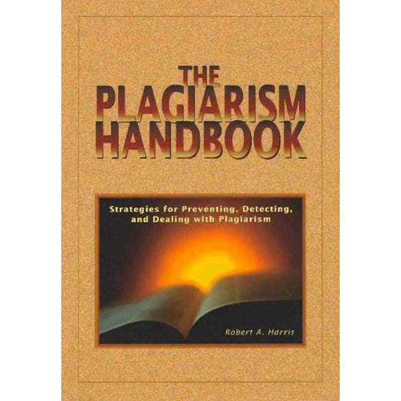 Pre-Owned The Plagiarism Handbook: Strategies for Preventing, Detecting, and Dealing with Plagiarism (Paperback) 1884585353 9781884585357