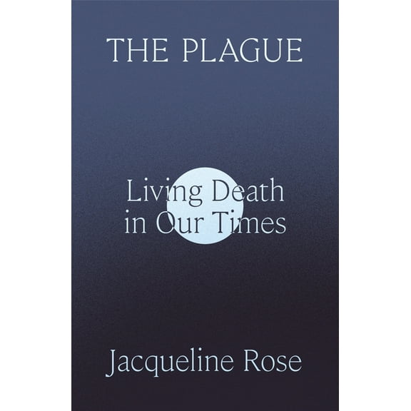 The Plague: Living Death in Our Times, (Hardcover)