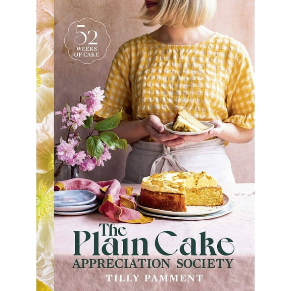 The Plain Cake Appreciation Society: 52 Weeks of Cake, (Hardcover)
