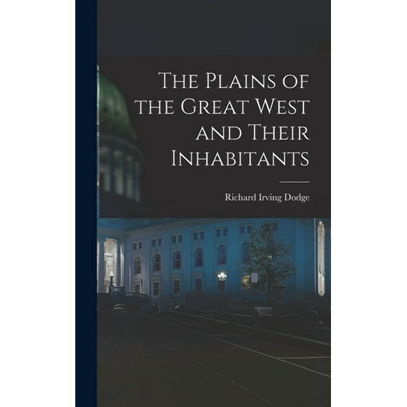 The Plains of the Great West and Their Inhabitants (Hardcover)