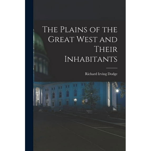 The Plains of the Great West and Their Inhabitants (Paperback)