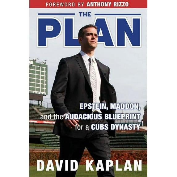 The Plan : Epstein, Maddon, and the Audacious Blueprint for a Cubs Dynasty (Hardcover)