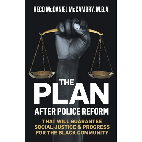 The Plan: After Police Reform that will GUARANTEE Social Justice & Progress for the Black Community, (Paperback)
