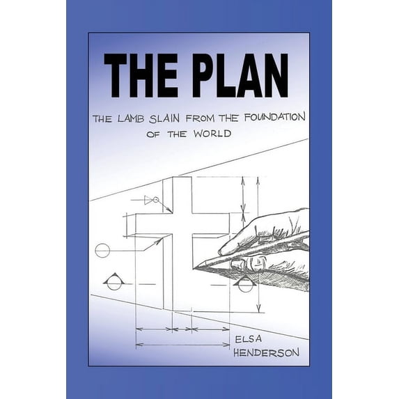 The Plan: The Lamb Slain from The Foundation of the World, (Paperback)