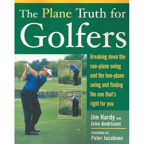Pre-Owned The Plane Truth for Golfers: Breaking Down the One-Plane Swing and the Two-Plane Swing and Finding the One That's Right for You (Paperback) 0071432450 9780071432450