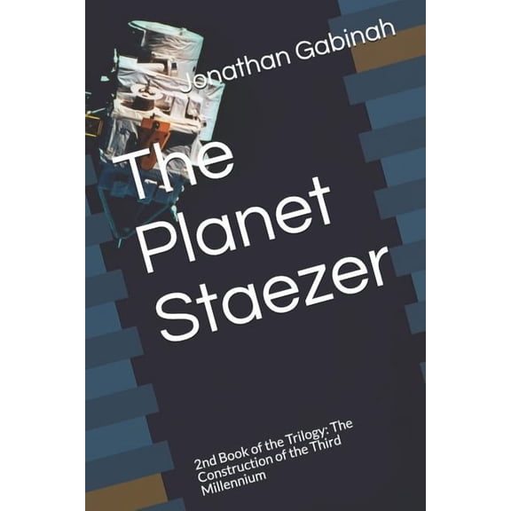 The Planet Staezer : 2nd Book of the Trilogy: The Construction of the Third Millennium (Series #2) (Paperback)