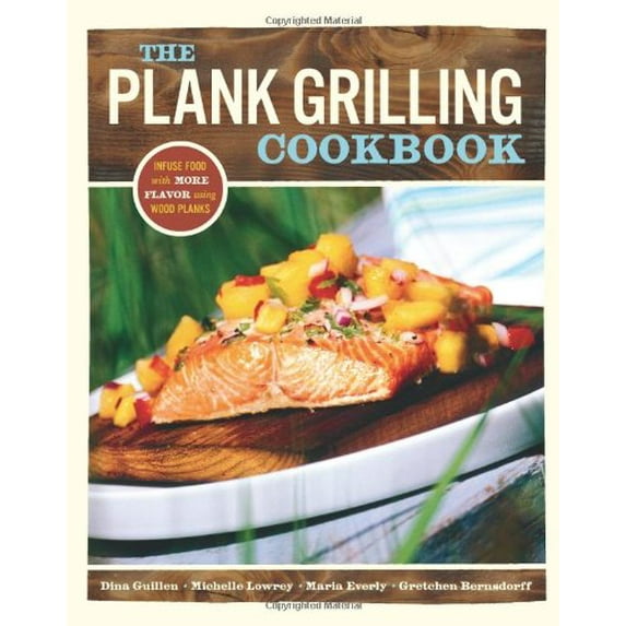 Pre-Owned The Plank Grilling Cookbook: Infuse Food with More Flavor Using Wood Planks (Paperback) 1570614741 9781570614743