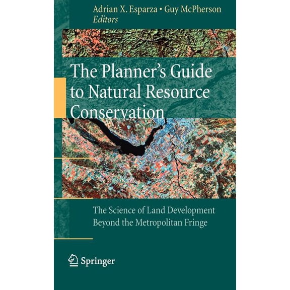 The Planner's Guide to Natural Resource Conservation:: The Science of Land Development Beyond the Metropolitan Fringe, (Hardcover)