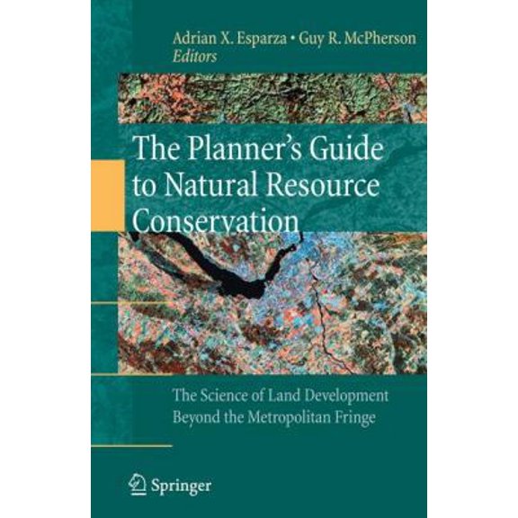 Pre-Owned The Planner's Guide to Natural Resource Conservation:: The Science of Land Development Beyond the Metropolitan Fringe (Hardcover) 0387981667 9780387981666