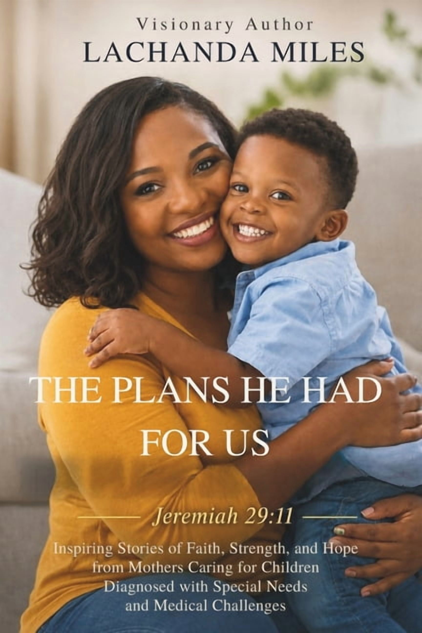 The Plans He Had For Us: Inspiring Stories of Faith, Strength, and Hope from Mothers Caring for Children diagnosed with , (Paperback)