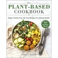 thumbnail image 1 of The Plant-Based Cookbook: Vegan, Gluten-Free, Oil-Free Recipes for Lifelong Health, (Hardcover), 1 of 1