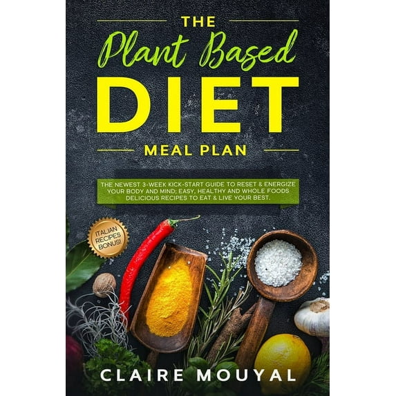 The Plant-Based Diet Meal Plan: The Newest 3-Week Kick-Start Guide to Reset and Energize Your Body and Mind; Easy, Healt, (Paperback)
