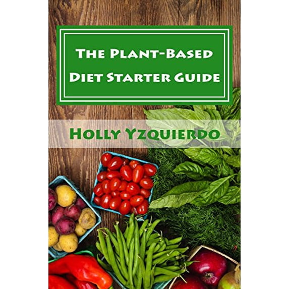 Pre-Owned The Plant-Based Diet Starter Guide: How to Cook, Shop, and Eat Well (Paperback) 0692498907 9780692498903
