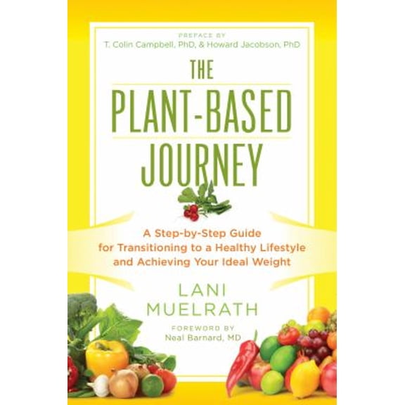 Pre-Owned The Plant-Based Journey: A Step-By-Step Guide for Transitioning to a Healthy Lifestyle and Achieving Your Ideal Weight (Paperback) 1941631363 9781941631362