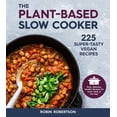thumbnail image 1 of The Plant-Based Slow Cooker : 225 Super-Tasty Vegan Recipes - Easy, Delicious, Healthy Recipes For Every Meal of the Day! (Paperback), 1 of 1