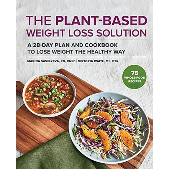 Pre-Owned The Plant-Based Weight Loss Solution: A 28-Day Plan and Cookbook to Lose Weight the Healthy Way (Paperback) 1648769470 9781648769474