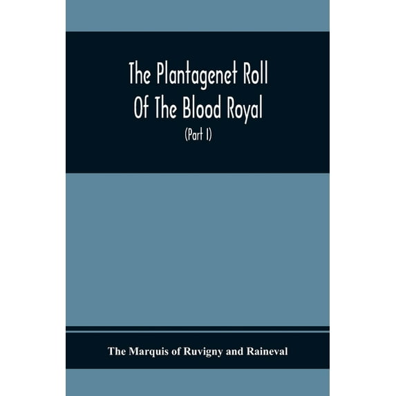 The Plantagenet Roll Of The Blood Royal, Being A Complete Table Of All The Descendants Now Living Of Edward Iii., King O, (Paperback)